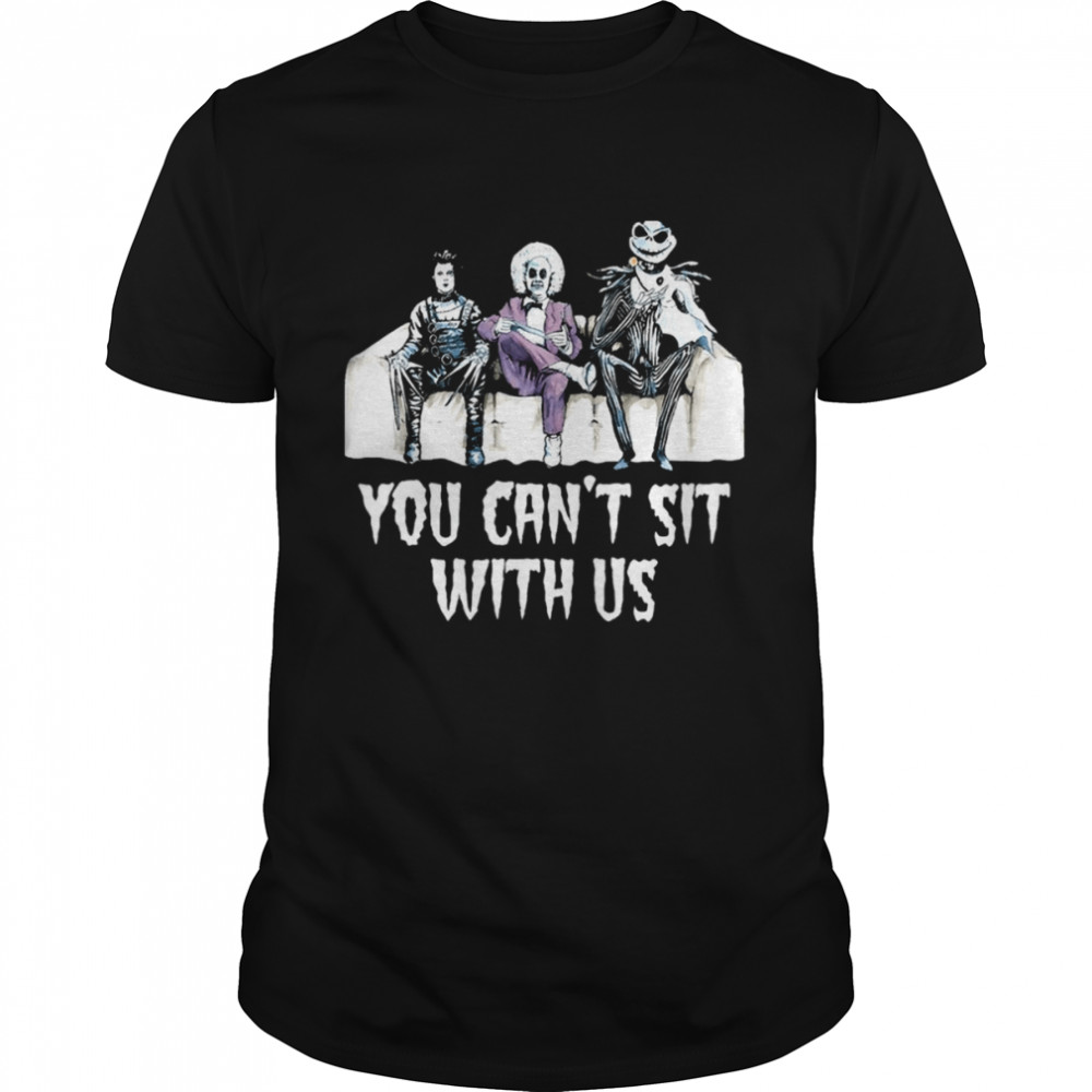 Edward Scissorhands Beetlejuice Funny You Can’t Sit With Us shirt