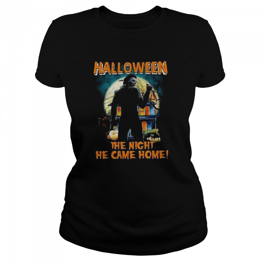 Michael Myers Halloween the night he came home shirt Classic Womens T-shirt