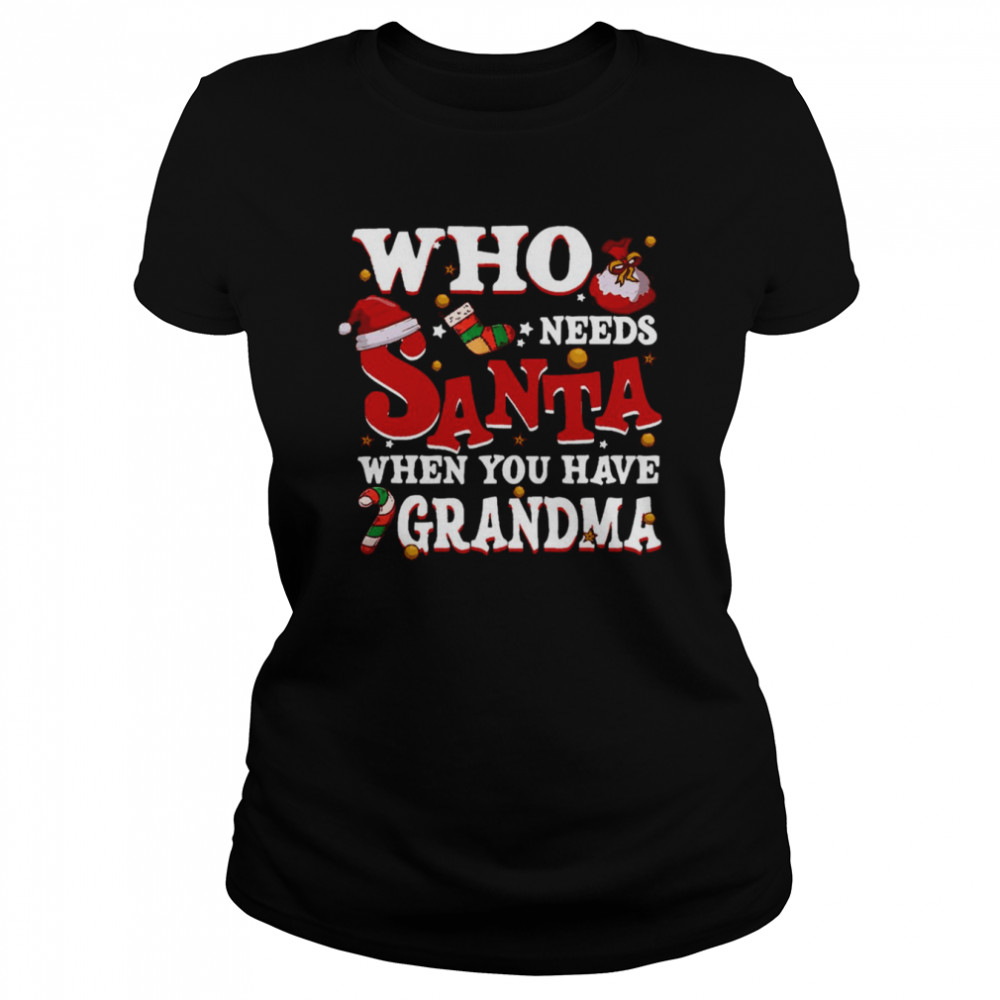 Who Needs Santa When You Have Grandma shirt Classic Womens T-shirt