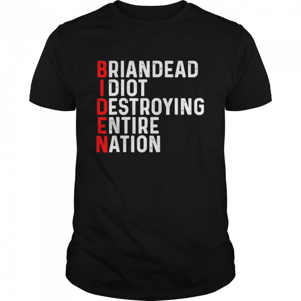 Briandead I diot destroying emtire nation shirt Classic Men's T-shirt