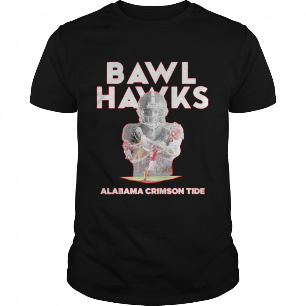 Bawl Hawks Alabama Crimson Tide shirts