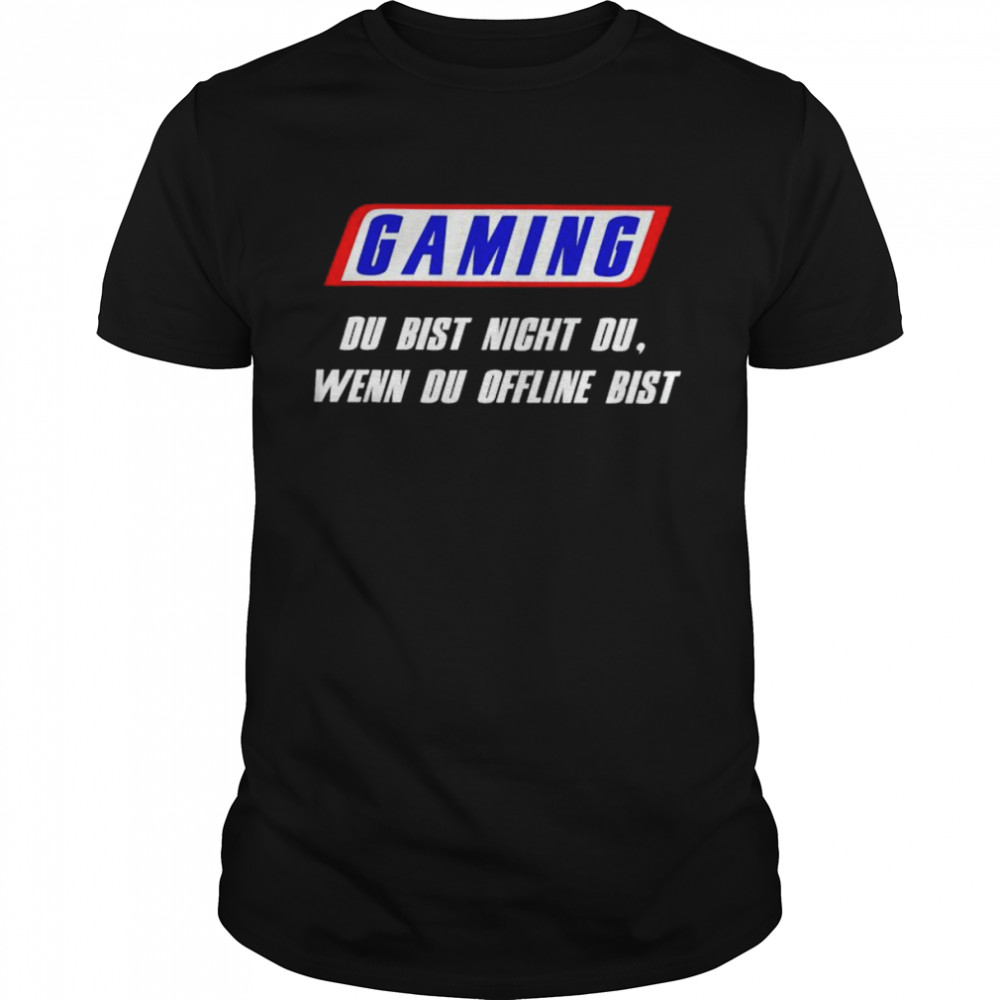 Gaming du bist nicht du wenn du offline bist shirts