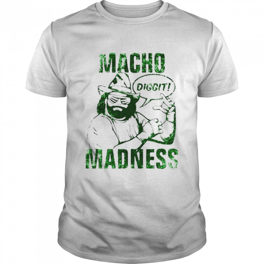 Macho madness dig it randy savage shirts