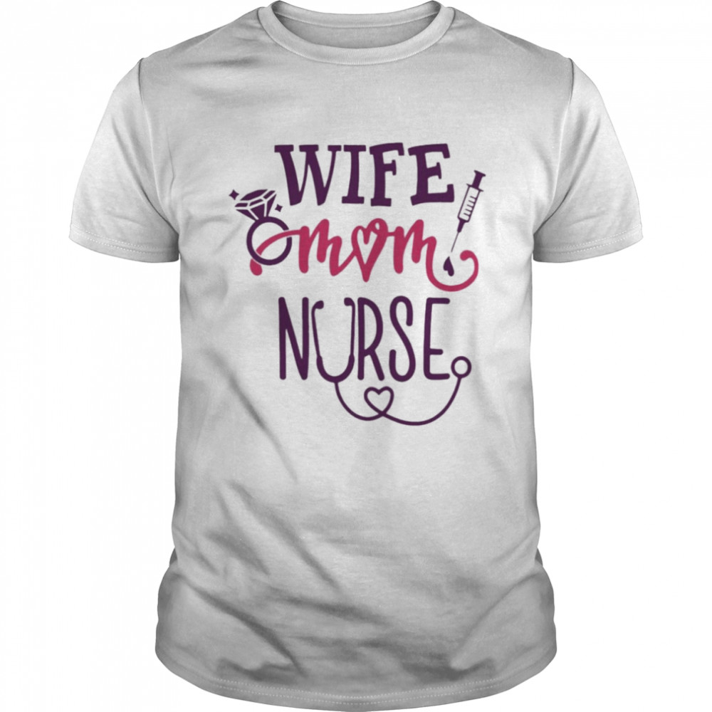 Wife Mom Nurse Shirts