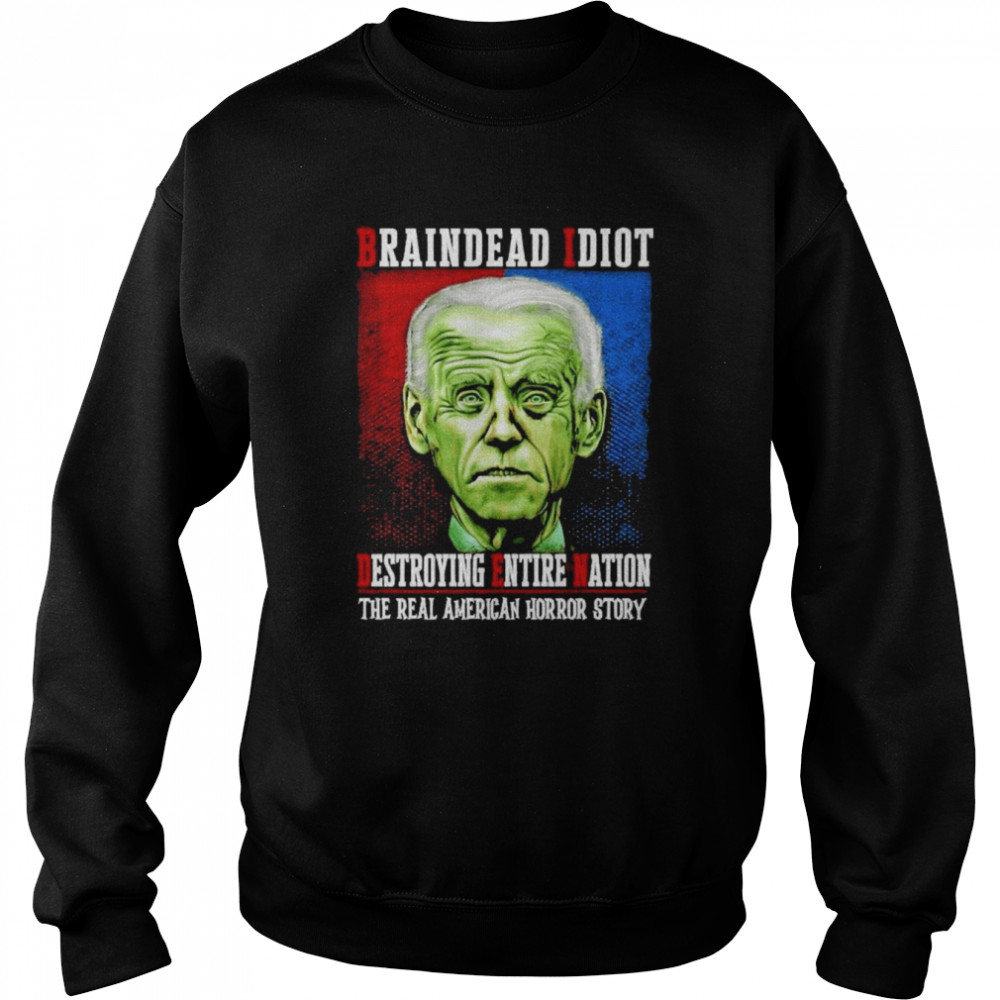 Braindead Biden – Real American Horror Stroy T- Unisex Sweatshirt