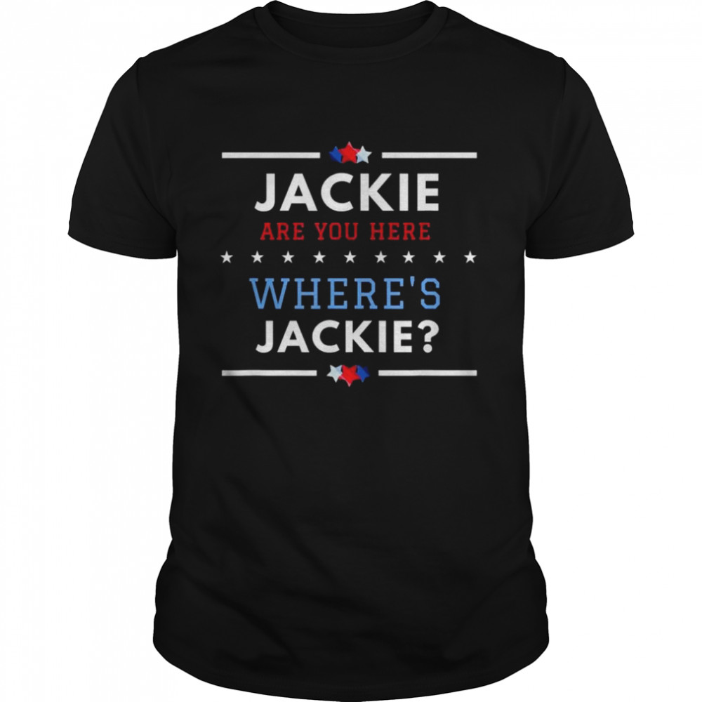 Jackie are You Here Wheres’s Jackie Biden President 2022 Tee Shirts