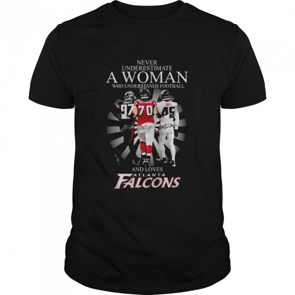 Never underestimate a woman who understands football and loves Atlanta Falcons signatures shirt