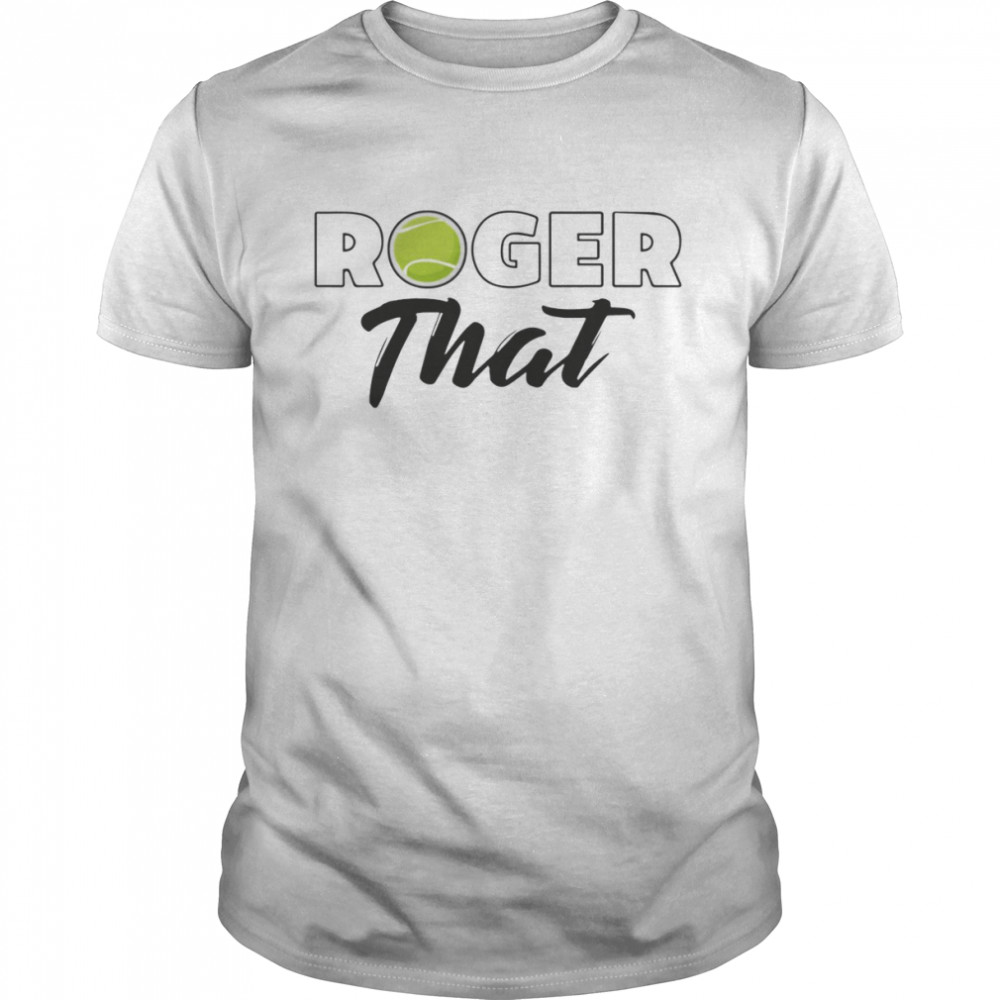 Roger That Roger Federer shirt