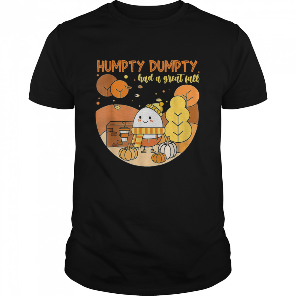 Humpty Dumpty Had A Great Fall Happy Fall Yall Funny Thanksgiving T-Shirt