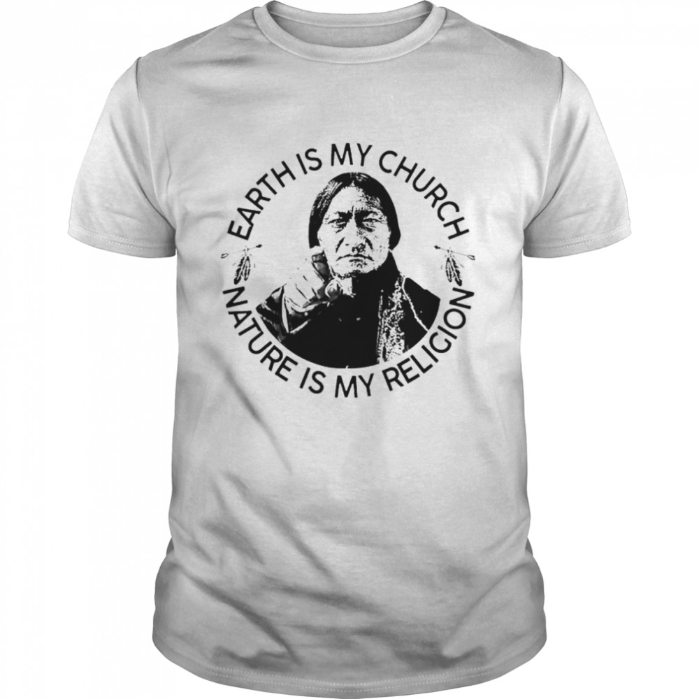 Native Earth is my church nature is my religion shirt
