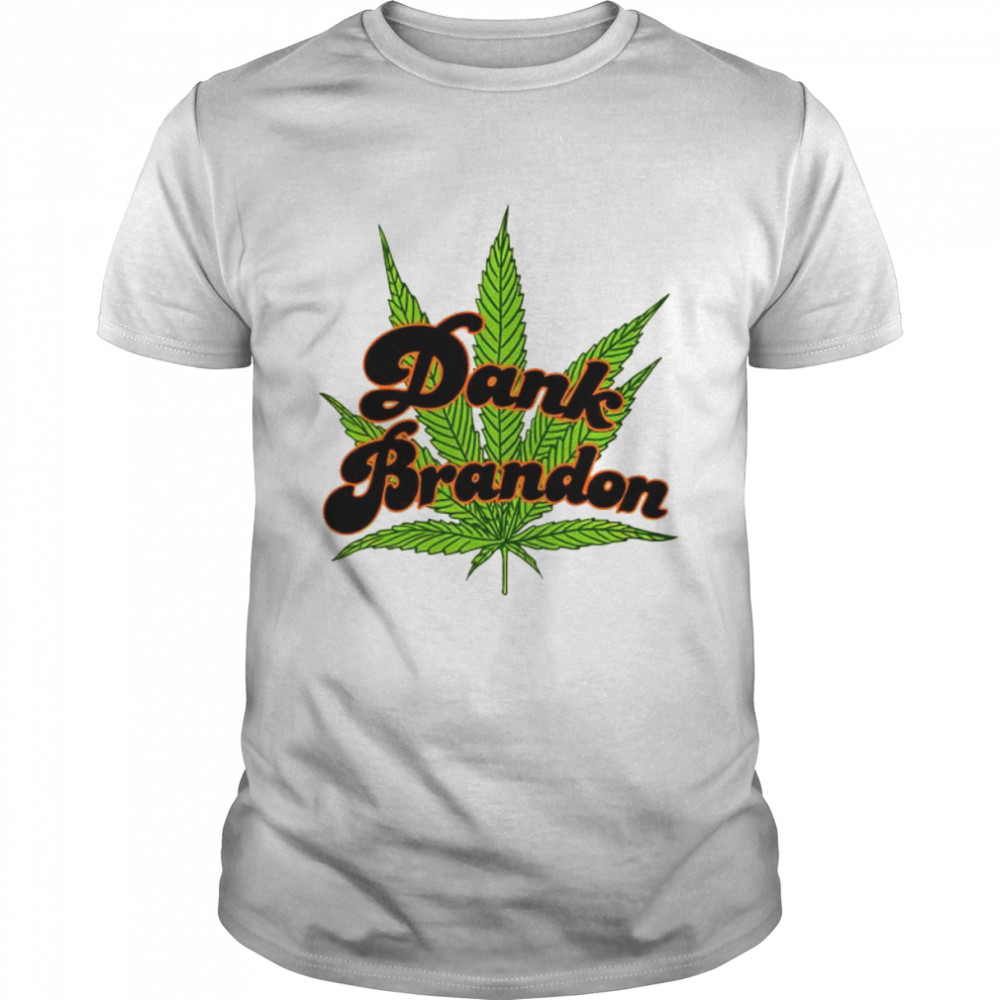 Dank Brandon Weed shirt