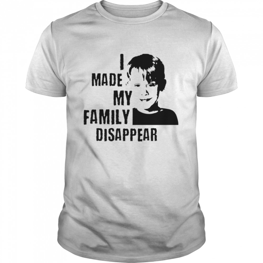 I Made My Family Disappear Home Alone shirts