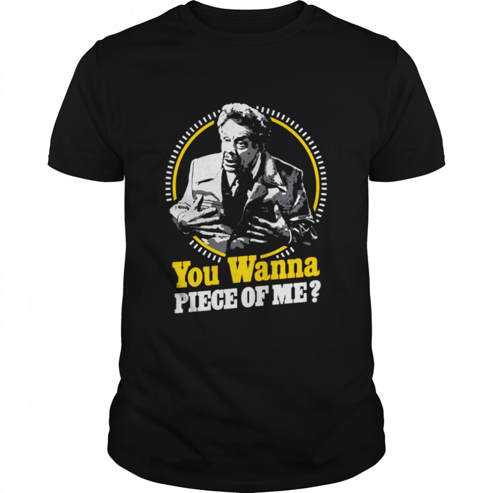 You Wanna Piece Of Me Jerry Seinfeld shirts