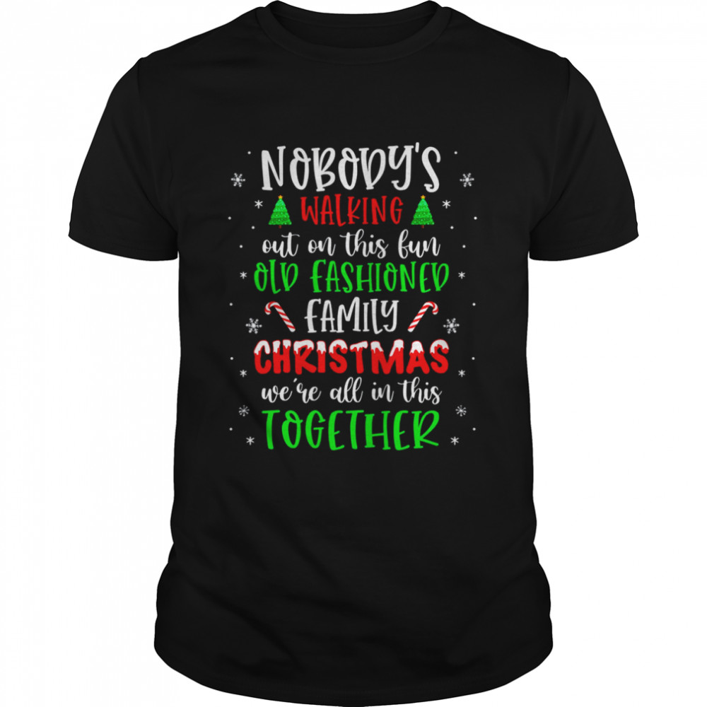 Nobodys’s Walking Out On This Old Fashioned Family Christmas T-Shirts