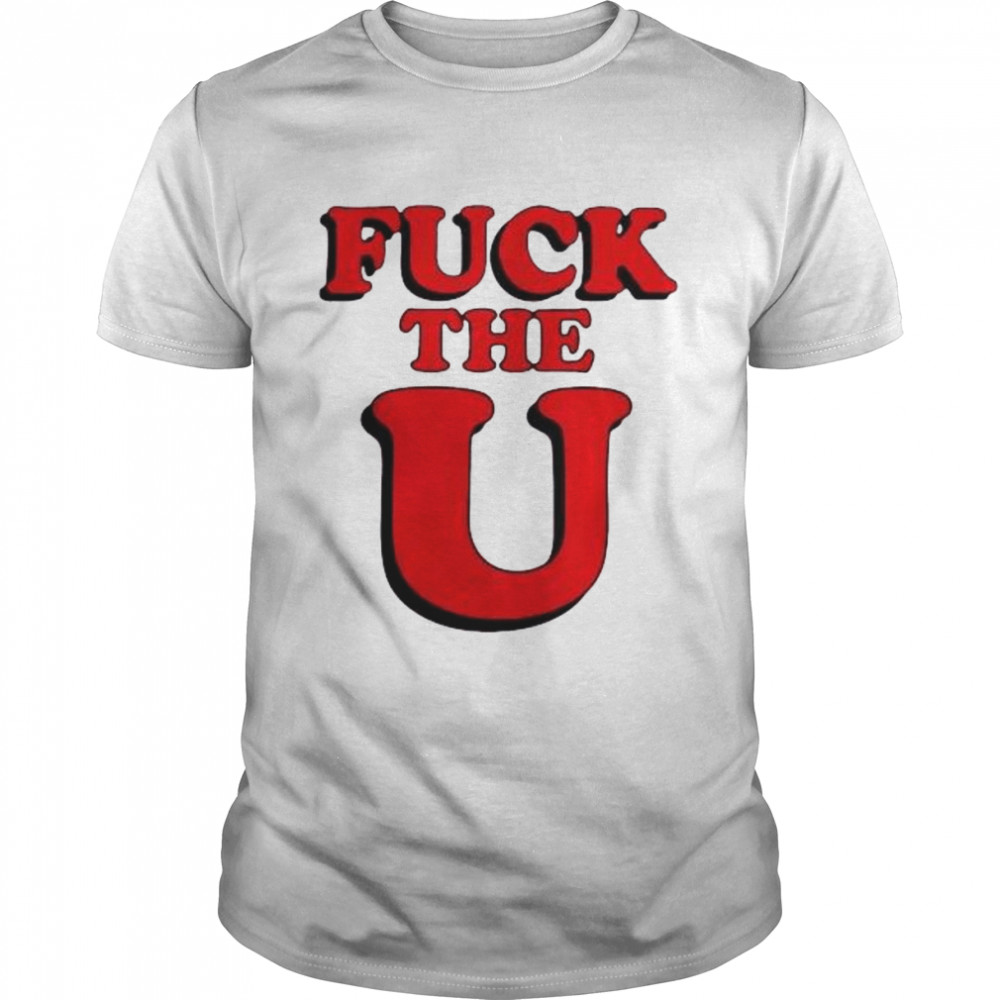 Fuck The U 2022 shirts