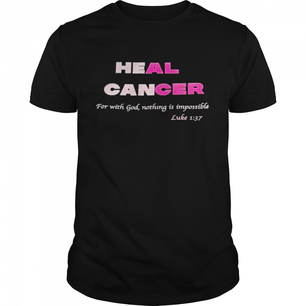 Heal cancer for with god nothing is impossible luke shirts