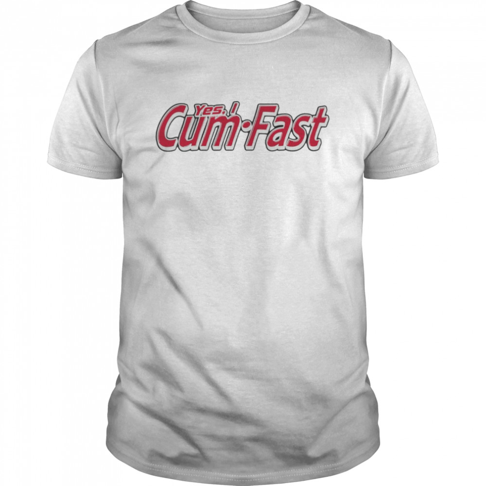 Yes I cum fast shirt