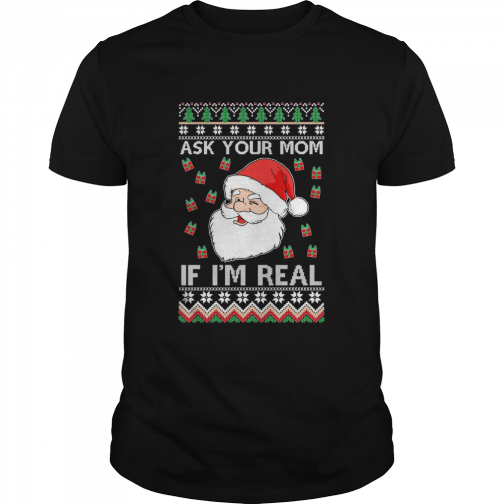 OnCoast Ask Your Mom If Is’m Real Santa Claus Ugly Christmas shirts