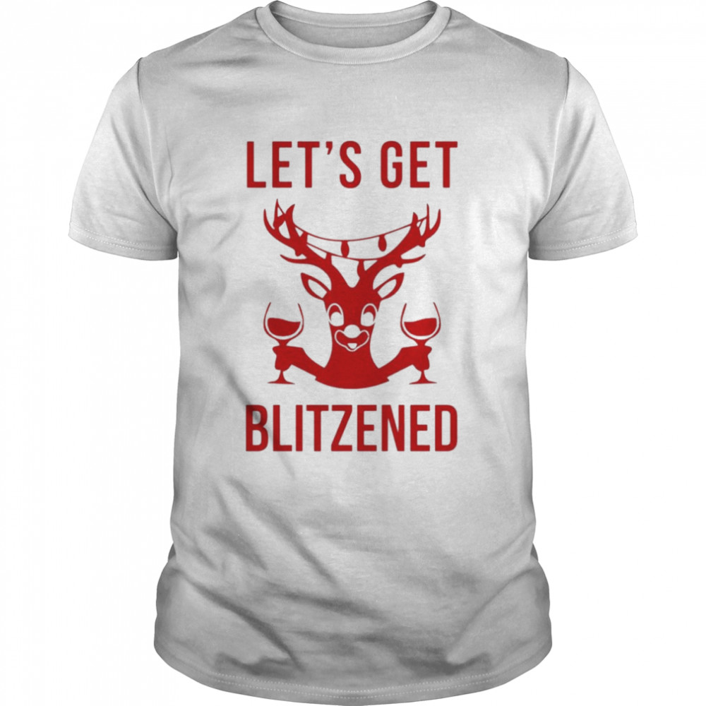 Lets’ss Gets Blitzeneds Rudolphs Thes Red-Noseds Reindeers shirts