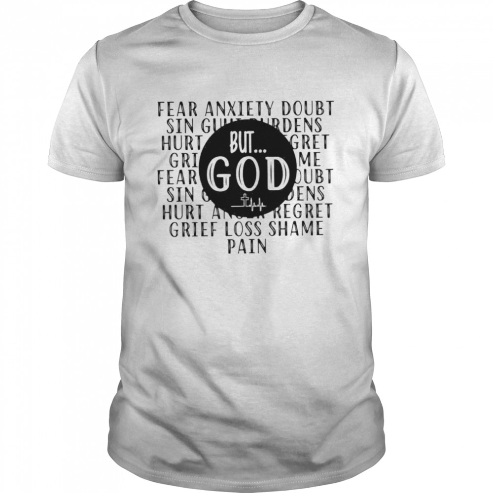 Fear anxiety doubt sin but god shirt