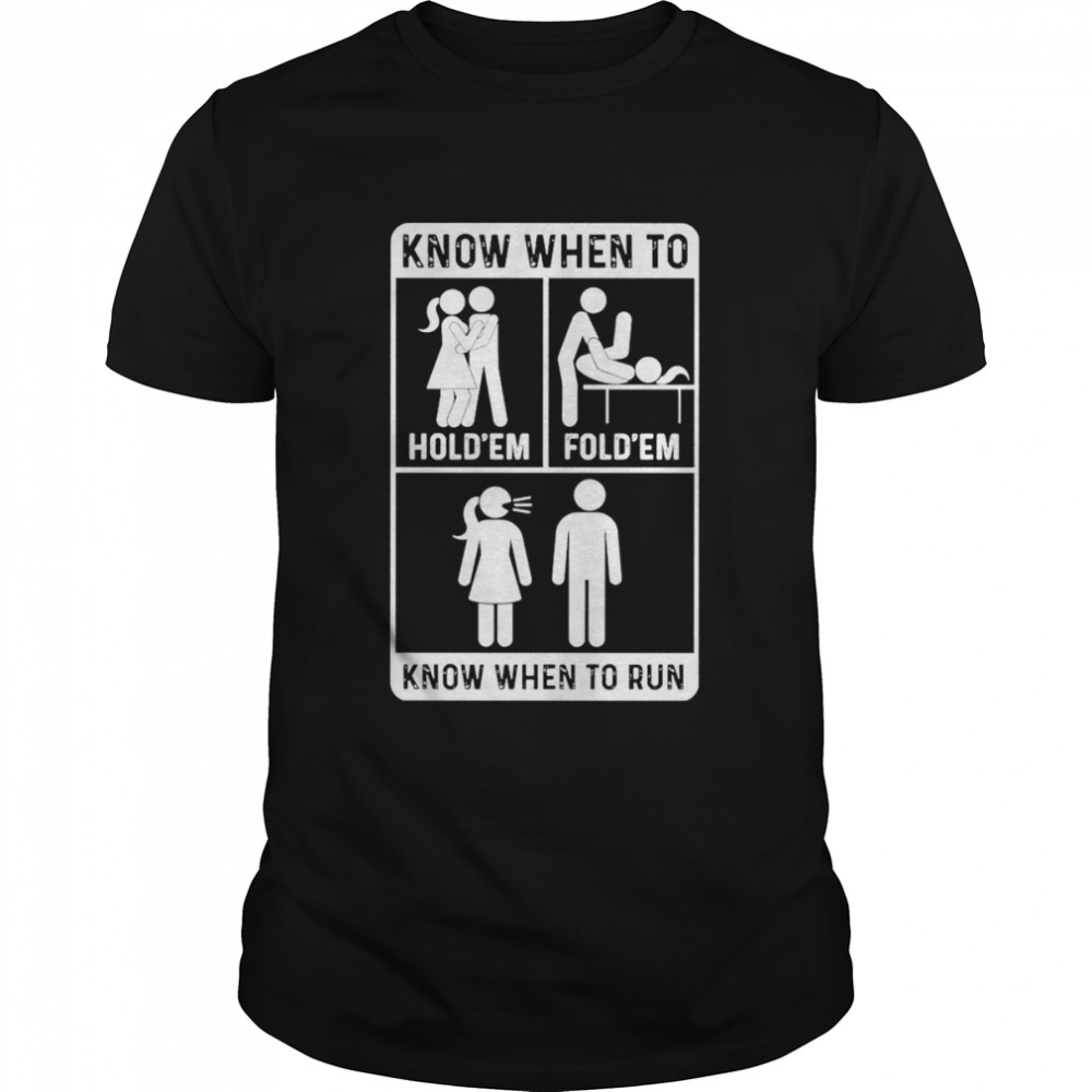 Know when to hold ’em fold ’em know when to run shirt