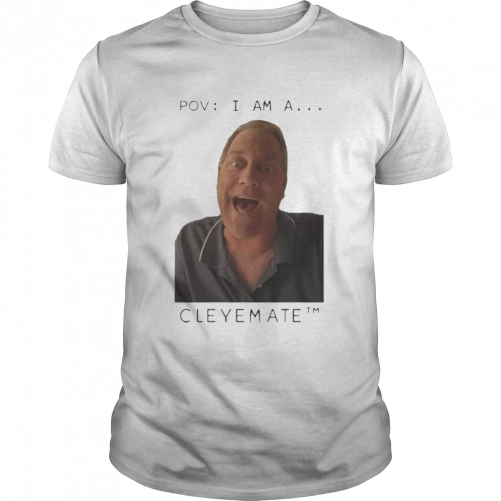 Rodger Cleye Pov I Am A Cleyemate Shirts