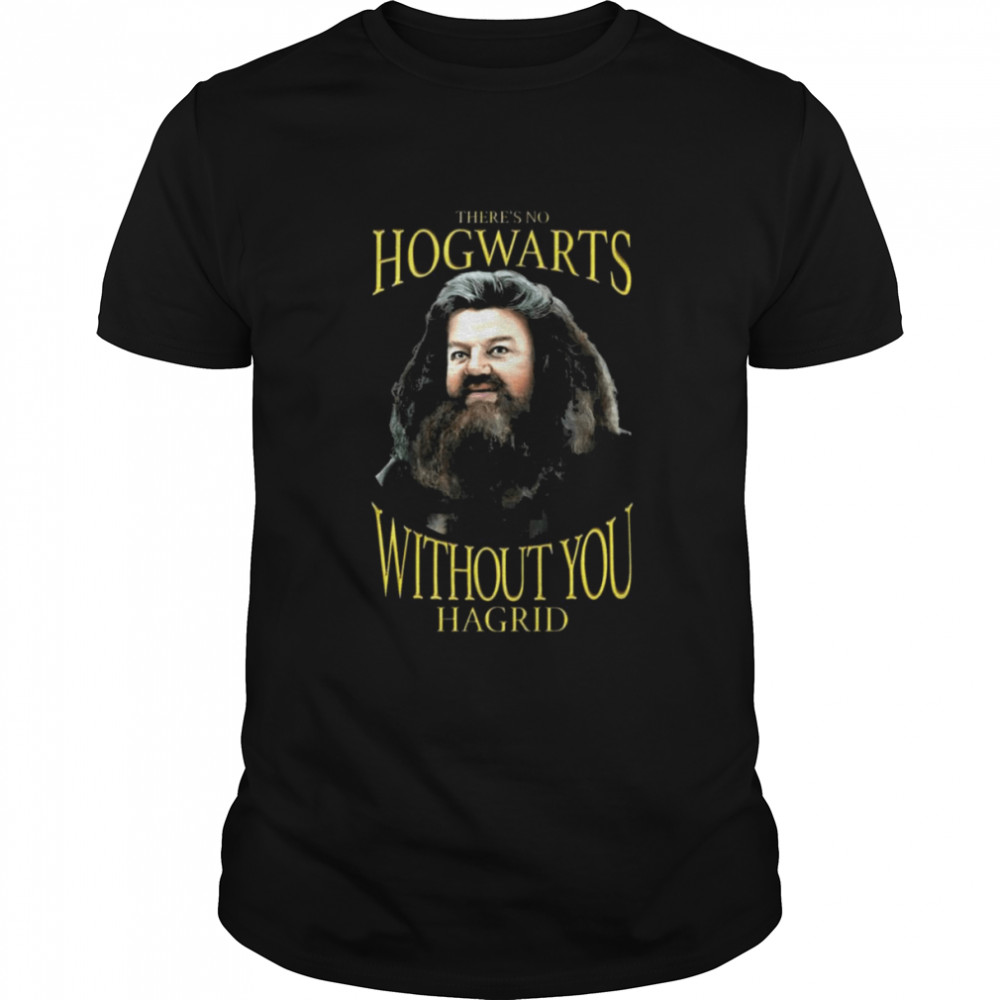There’s no Hogwarts without You Hagrid shirt