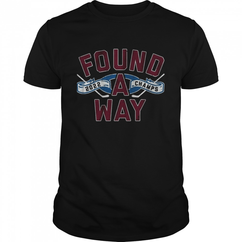 Found A Way For Colorado Avalanche Champs 2022 Shirt