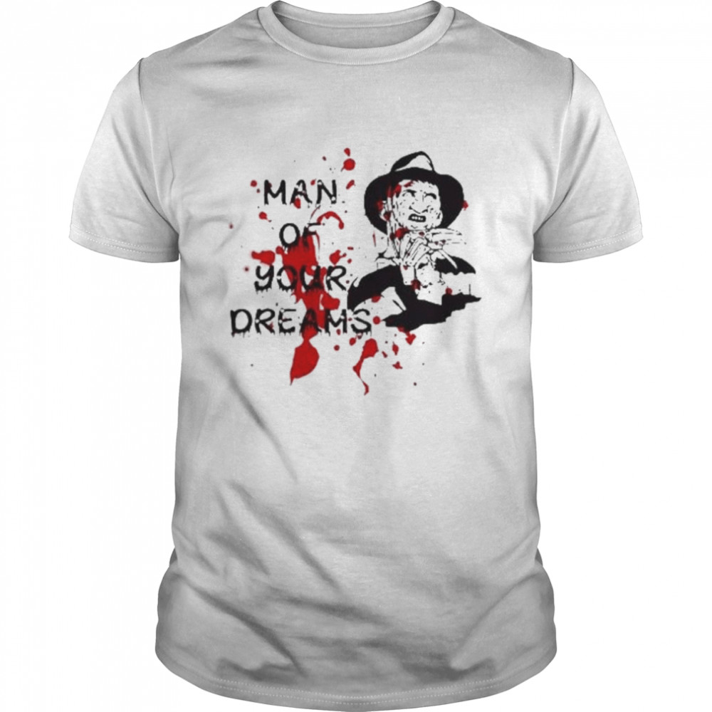 Man Of Your Dreams Halloween Freddy Krueger shirt