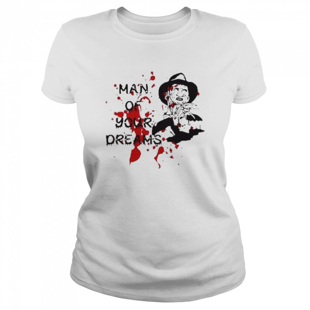 Man Of Your Dreams Halloween Freddy Krueger shirt Classic Women's T-shirt