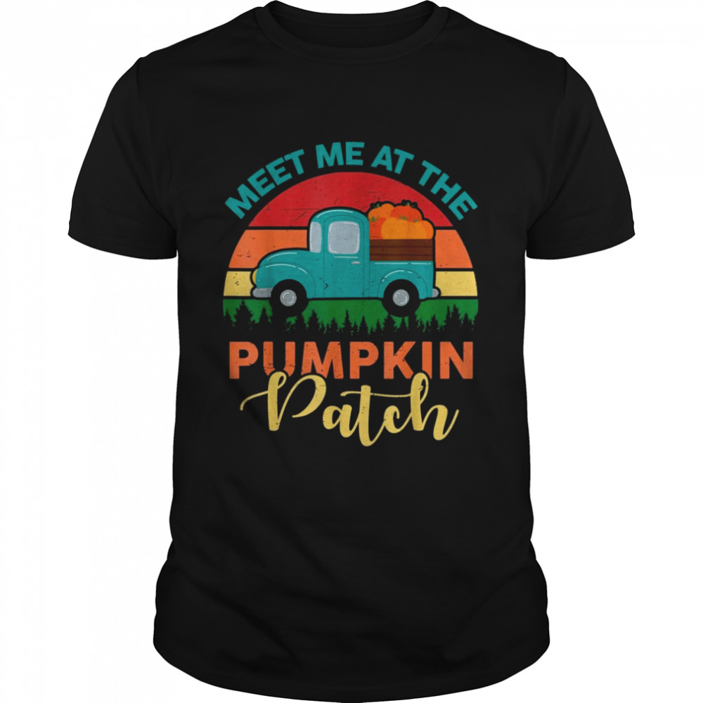 Meet Me At The Pumpkin Patch Thanksgiving Halloween Fall shirt