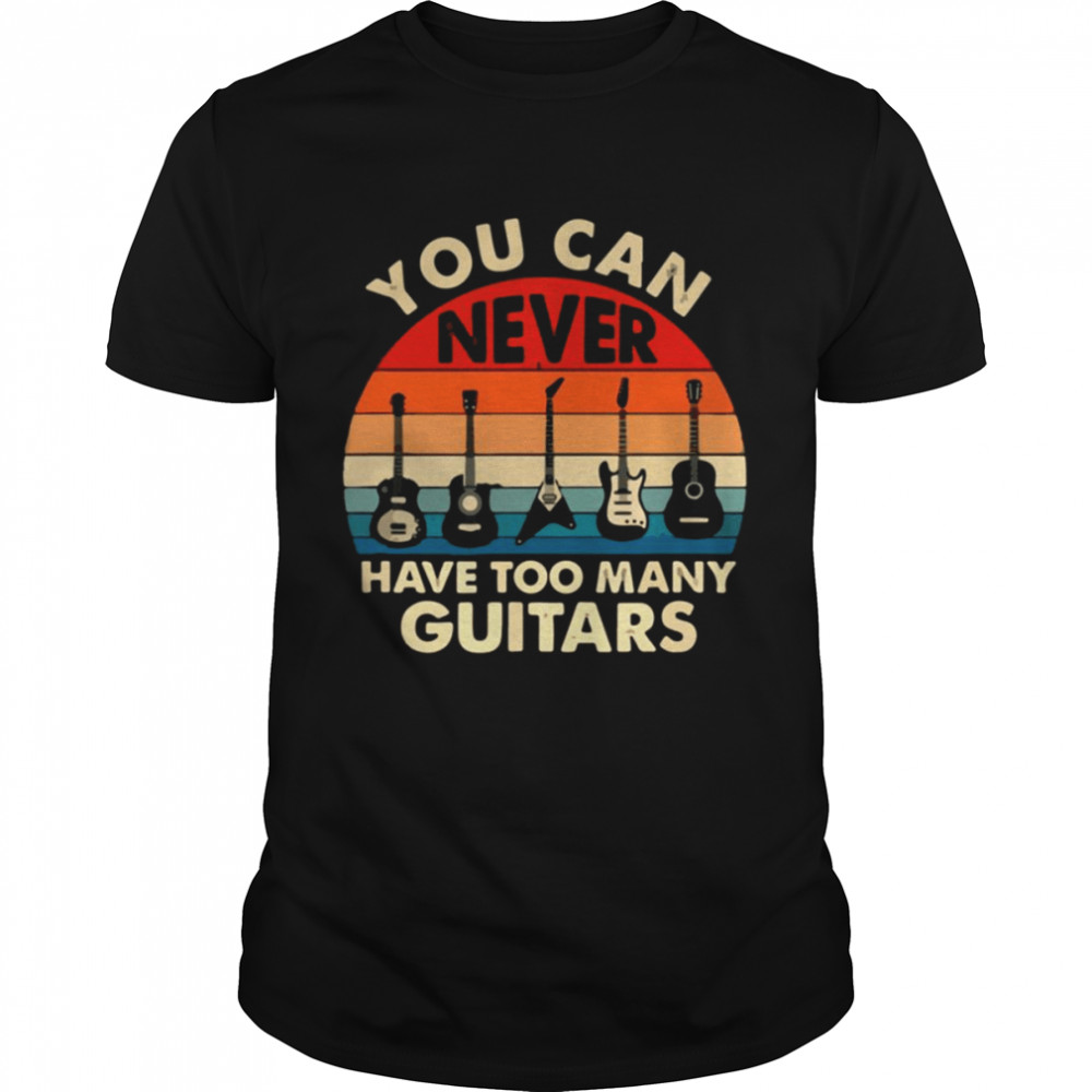 Retro Vintage You Can Never Have Too Many Guitars shirt