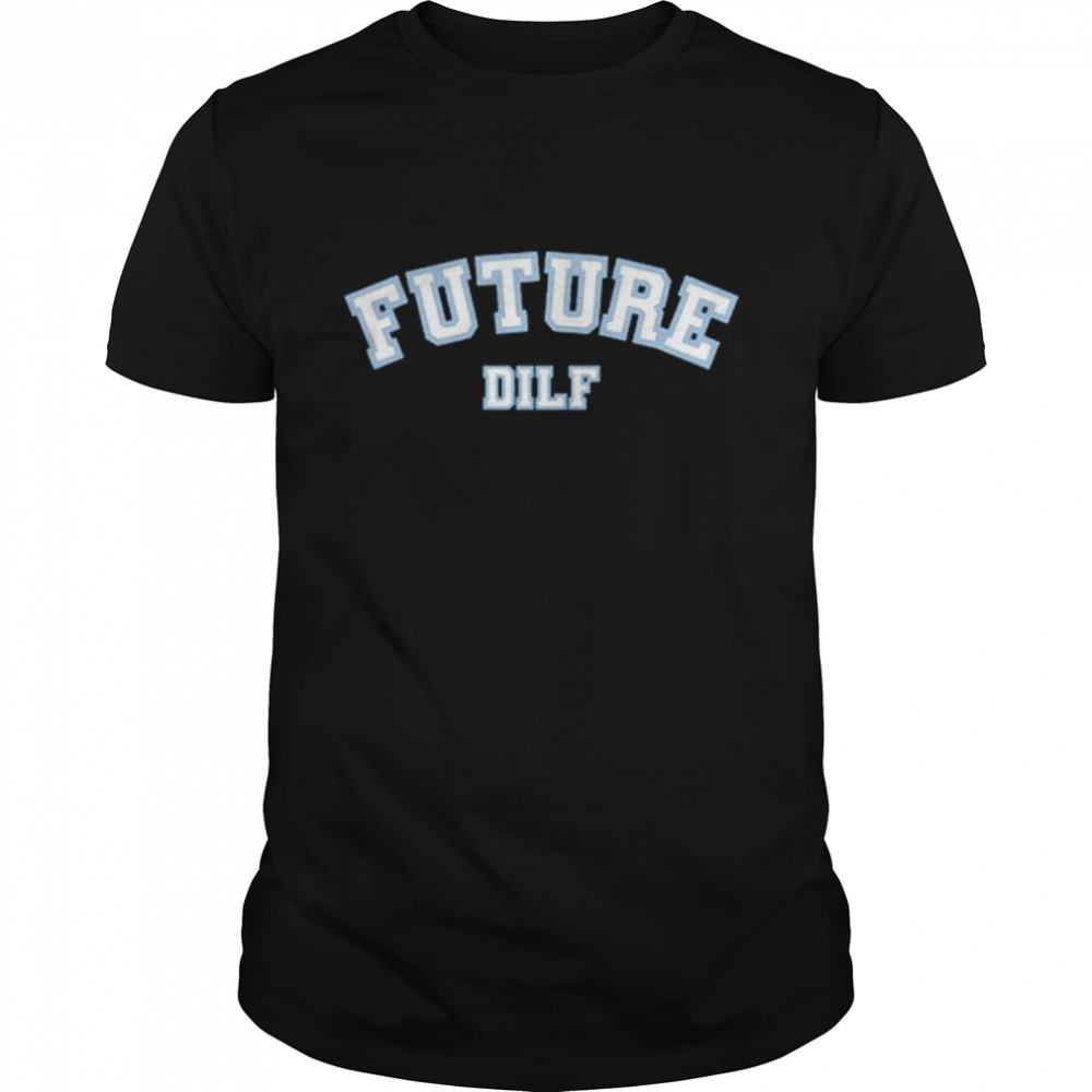 Sadie crowell future dilf shirt