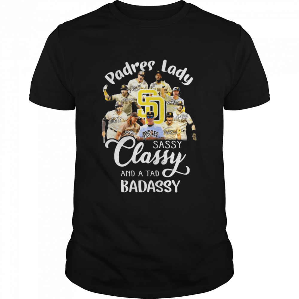 San Diego Padres lady sassy classy and a tad badassy signatures shirt