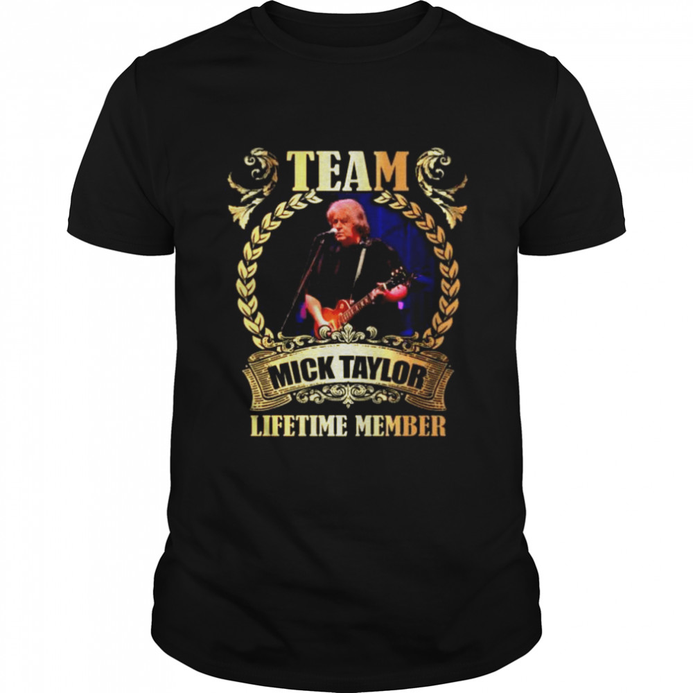 Team mick taylor lifetime member shirt