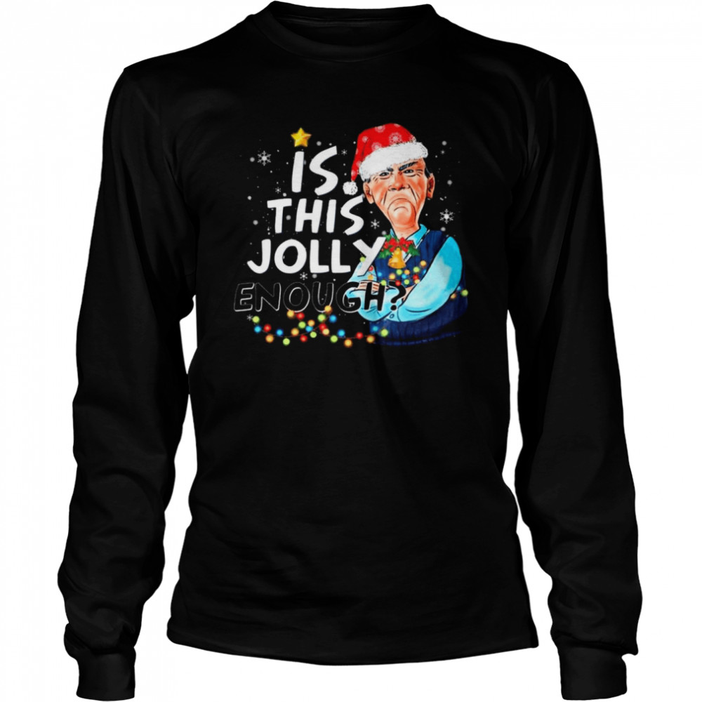 Walter Jeff Dunham Santa is this Jolly Enough Merry Christmas shirt Long Sleeved T-shirt
