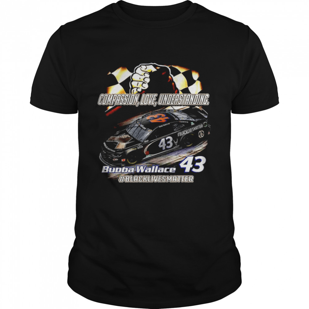 Compassion Love Understanding 43 Bubba Wallace 2020 shirt