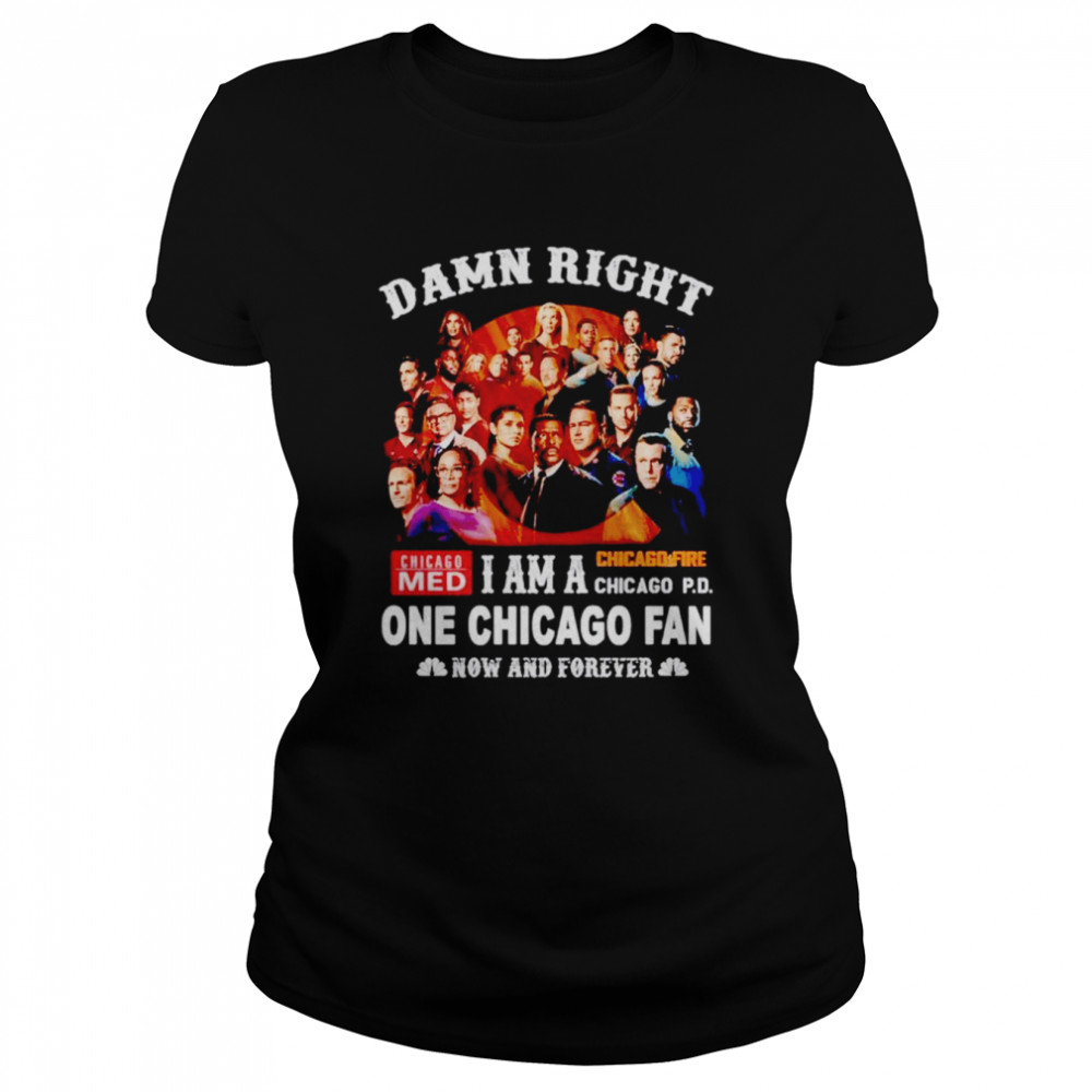Damn right i am a one Chicago fan now and forever shirt Classic Women's T-shirt