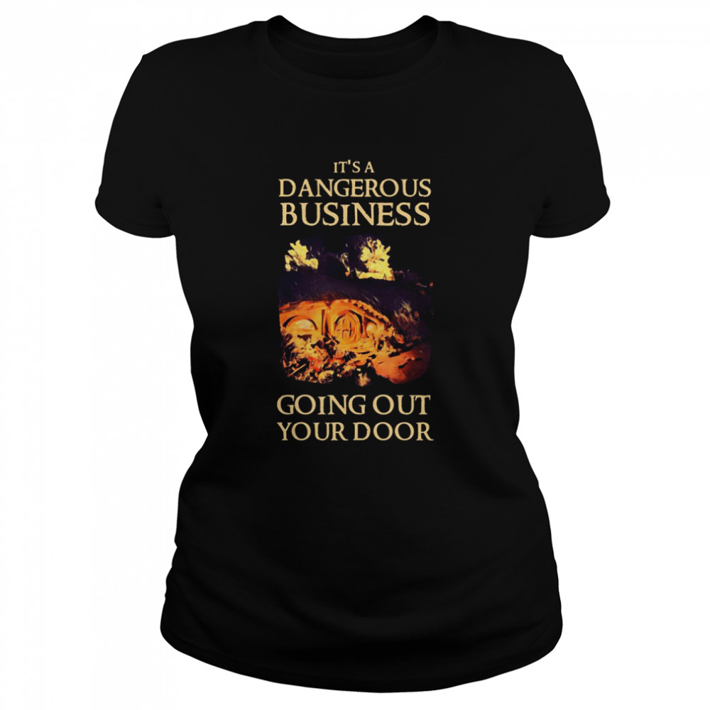 It’s A Dangerous Business Going Out Your Door Fantasy House Of The Dragon shirt Classic Women's T-shirt
