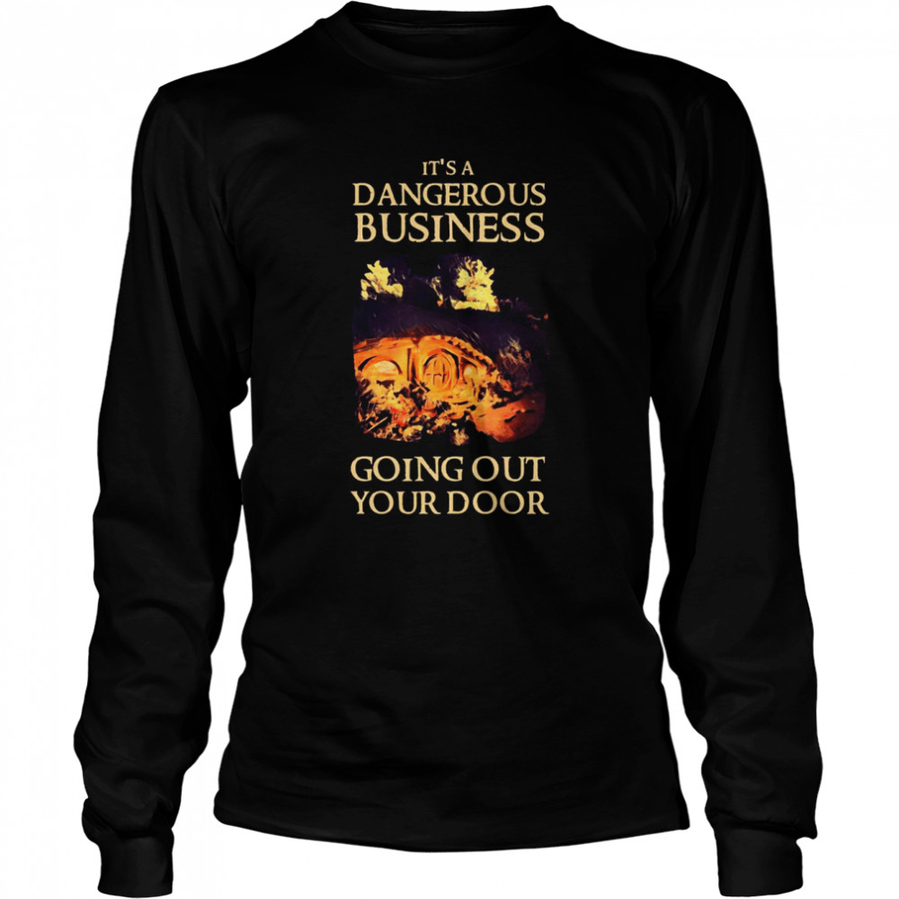 It’s A Dangerous Business Going Out Your Door Fantasy House Of The Dragon shirt Long Sleeved T-shirt