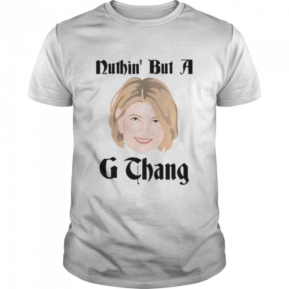 Martha Stewart G Thang shirt