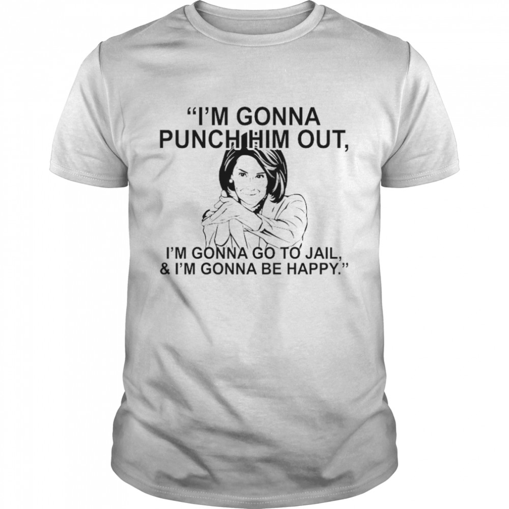 Pelosi I’m Gonna Punch Him Out I’m Gonna Go To Jail And I’m Gonna Be Happy 2022 Shirt
