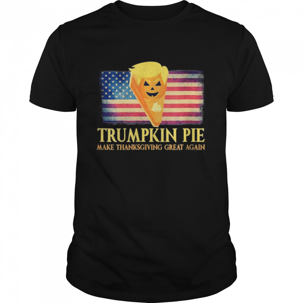 Pumpkin Pie Trump Make Thanksgiving Great Again USA flag shirt