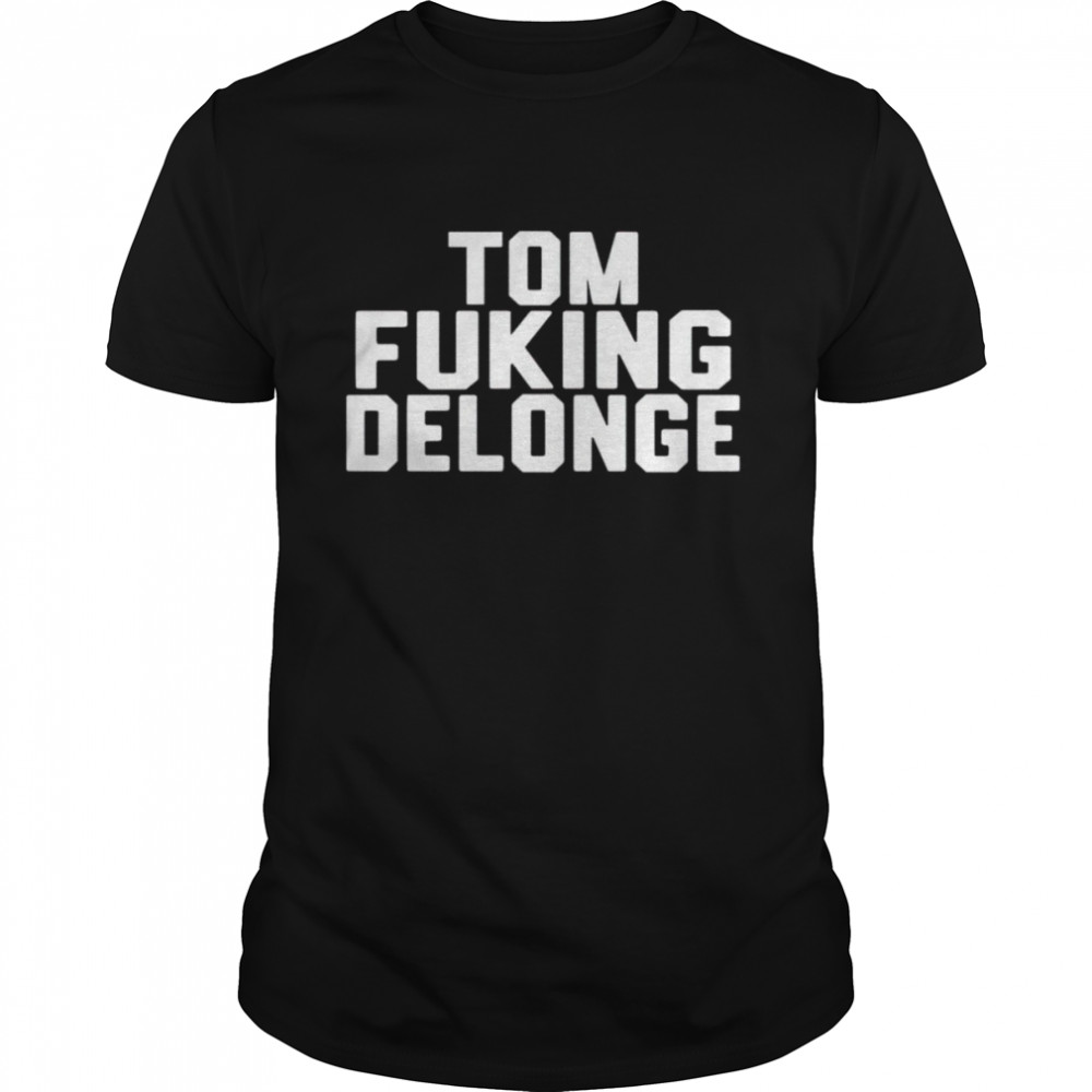 Tom fucking delonge shirt