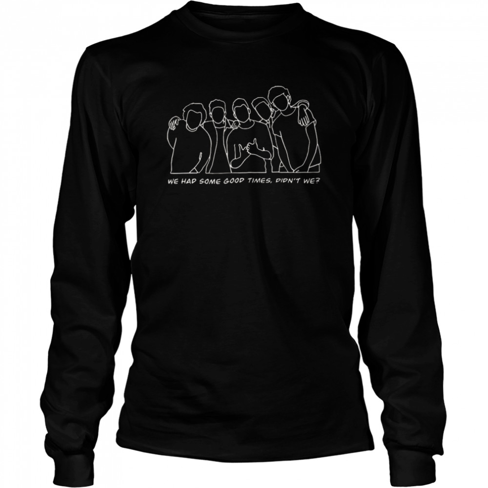 We Had Some Good Time One Direction 1d shirt Long Sleeved T-shirt