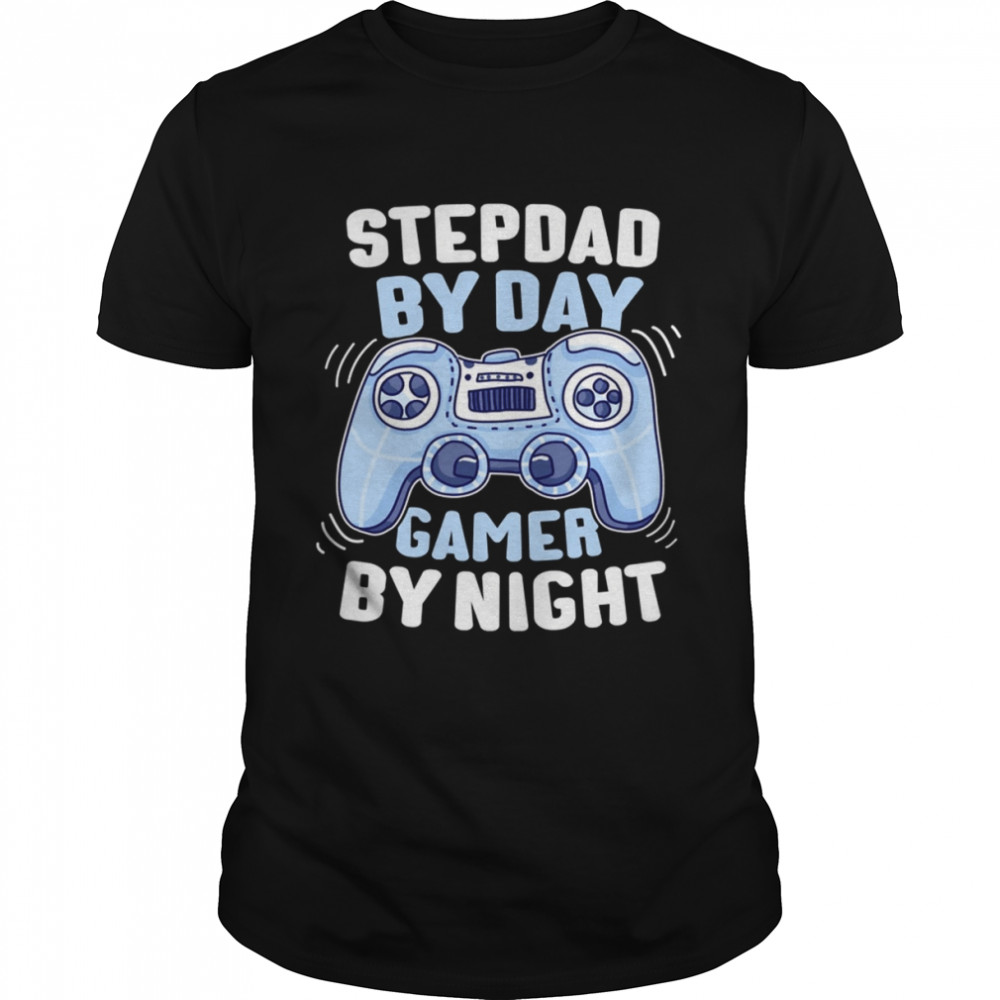 By Day Gamer By Night Step Dad Stepdad shirt