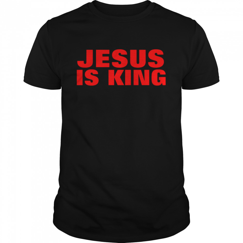 Christian Quote Jesus Is King shirt