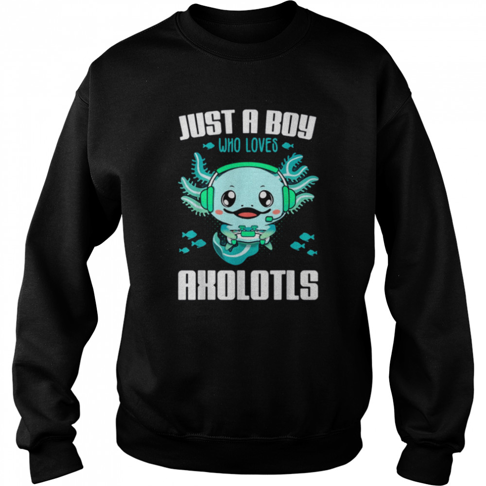 Just A Boy Who Loves Axolotls shirt Unisex Sweatshirt