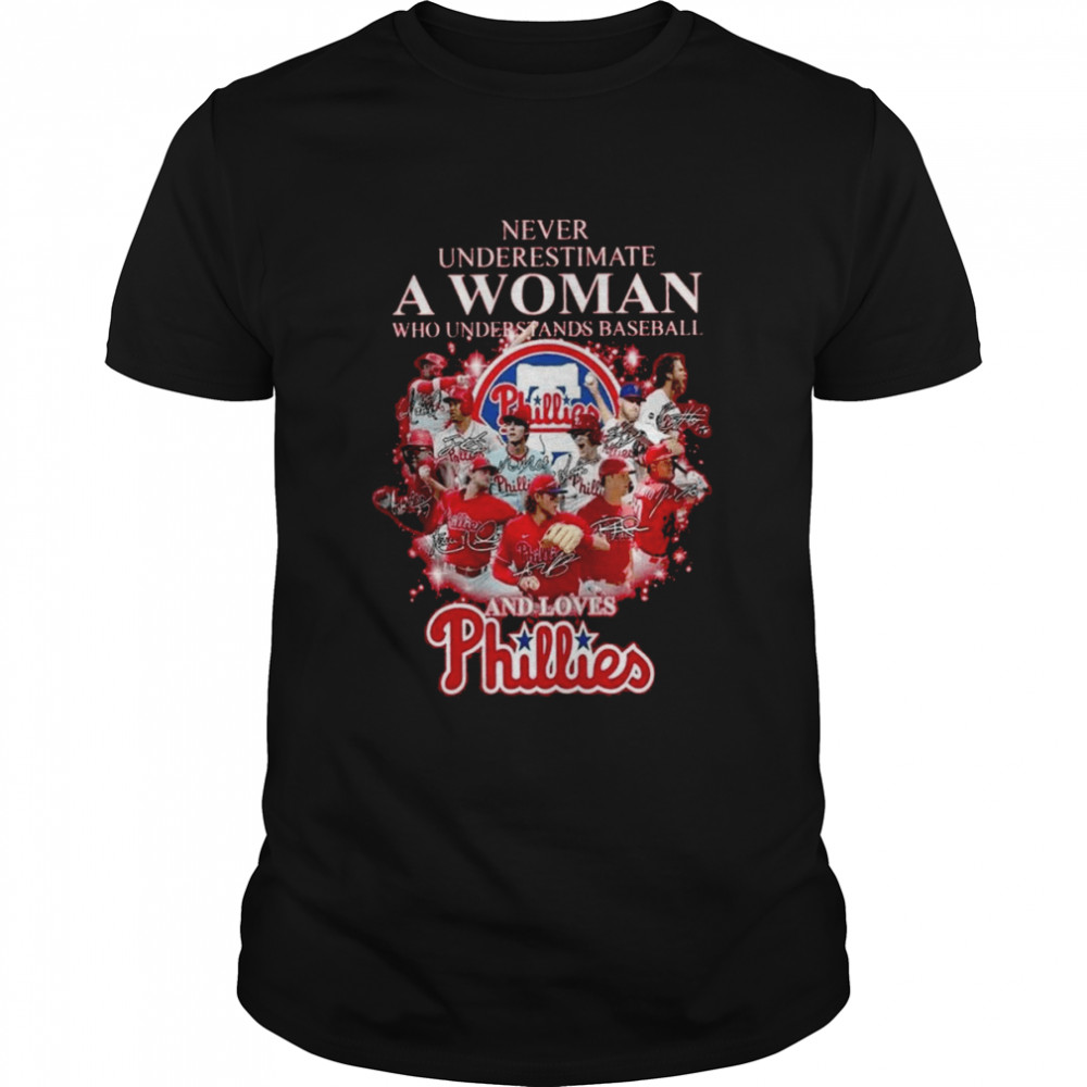 Nevers Underestimates As Womans Whos Understandss Baseballs Ands Lovess Philadelphias Philliess 2022s Signaturess Shirts