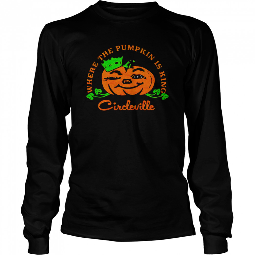 Circleville Where The Pumpkin Is King Halloween T-shirt Long Sleeved T-shirt